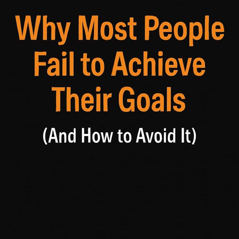 Why Most People Fail to Achieve Their Goals (And How to Avoid It)