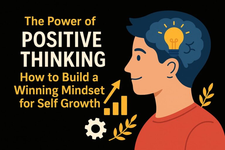 The Power of Positive Thinking: How to Build a Winning Mindset for Self Growth